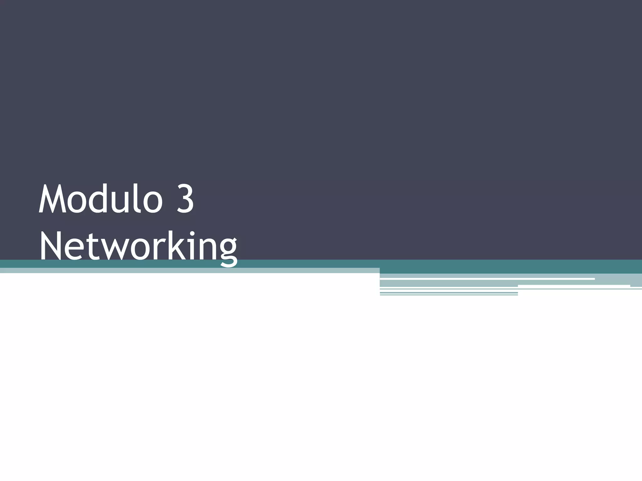 Modulo 3
Networking
 