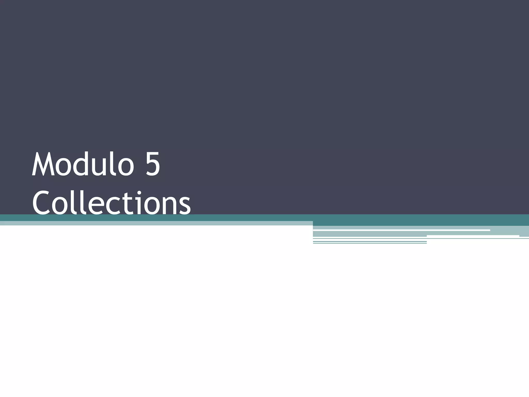 Modulo 5
Collections
 