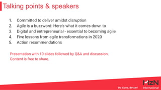 Talking points & speakers
1. Committed to deliver amidst disruption
2. Agile is a buzzword: Here‘s what it comes down to
3...