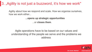 Agility about how we respond and scale. How we organise ourselves,
how we work either...
...opens up strategic opportuniti...
