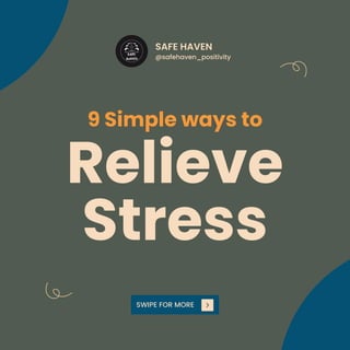 SWIPE FOR MORE
Relieve
Stress
9 Simple ways to
@safehaven_positivity
SAFE HAVEN
 