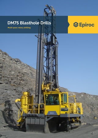 DM75 Blasthole Drills
Multi-pass rotary drilling
 