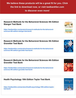 We believe these products will be a great fit for you. Click
the link to download now, or visit testbankfan.com
to discover even more!
Research Methods for the Behavioral Sciences 4th Edition
Stangor Test Bank
https://testbankfan.com/product/research-methods-for-the-behavioral-
sciences-4th-edition-stangor-test-bank/
Research Methods for the Behavioral Sciences 5th Edition
Gravetter Test Bank
https://testbankfan.com/product/research-methods-for-the-behavioral-
sciences-5th-edition-gravetter-test-bank/
Research Methods for the Behavioral Sciences 4th Edition
Gravetter Test Bank
https://testbankfan.com/product/research-methods-for-the-behavioral-
sciences-4th-edition-gravetter-test-bank/
Health Psychology 10th Edition Taylor Test Bank
https://testbankfan.com/product/health-psychology-10th-edition-taylor-
test-bank/
 