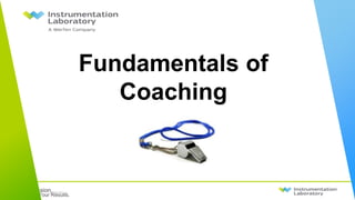 Our Passion.
Your Results.
Fundamentals of
Coaching
12/8/2014
 