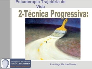 Psicoterapia Trajetória de
Vida
Psicóloga Marisa Oliveira
 