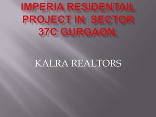 Imperia Residentail project in  Sector 37C Gurgaon, ,[object Object],KALRA REALTORS,[object Object]