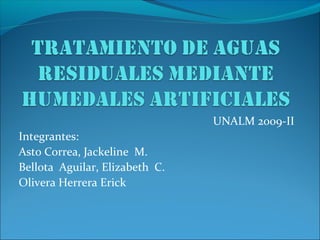 UNALM 2009-II
Integrantes:
Asto Correa, Jackeline M.
Bellota Aguilar, Elizabeth C.
Olivera Herrera Erick
 