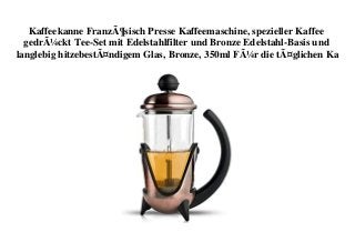 Kaffeekanne FranzÃ¶sisch Presse Kaffeemaschine, spezieller Kaffee
gedrÃ¼ckt Tee-Set mit Edelstahlfilter und Bronze Edelstahl-Basis und
langlebig hitzebestÃ¤ndigem Glas, Bronze, 350ml FÃ¼r die tÃ¤glichen Ka
 