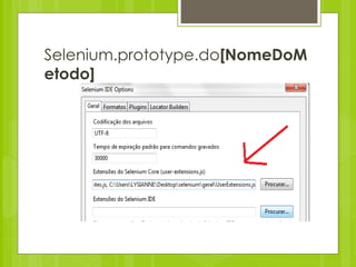 Selenium.prototype.do[NomeDoM
etodo]
 