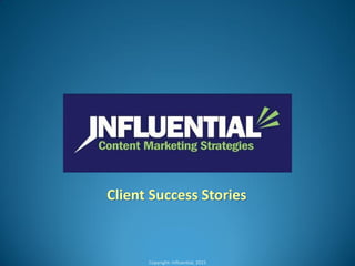Client Success Stories
Copyright: Influential, 2015
 