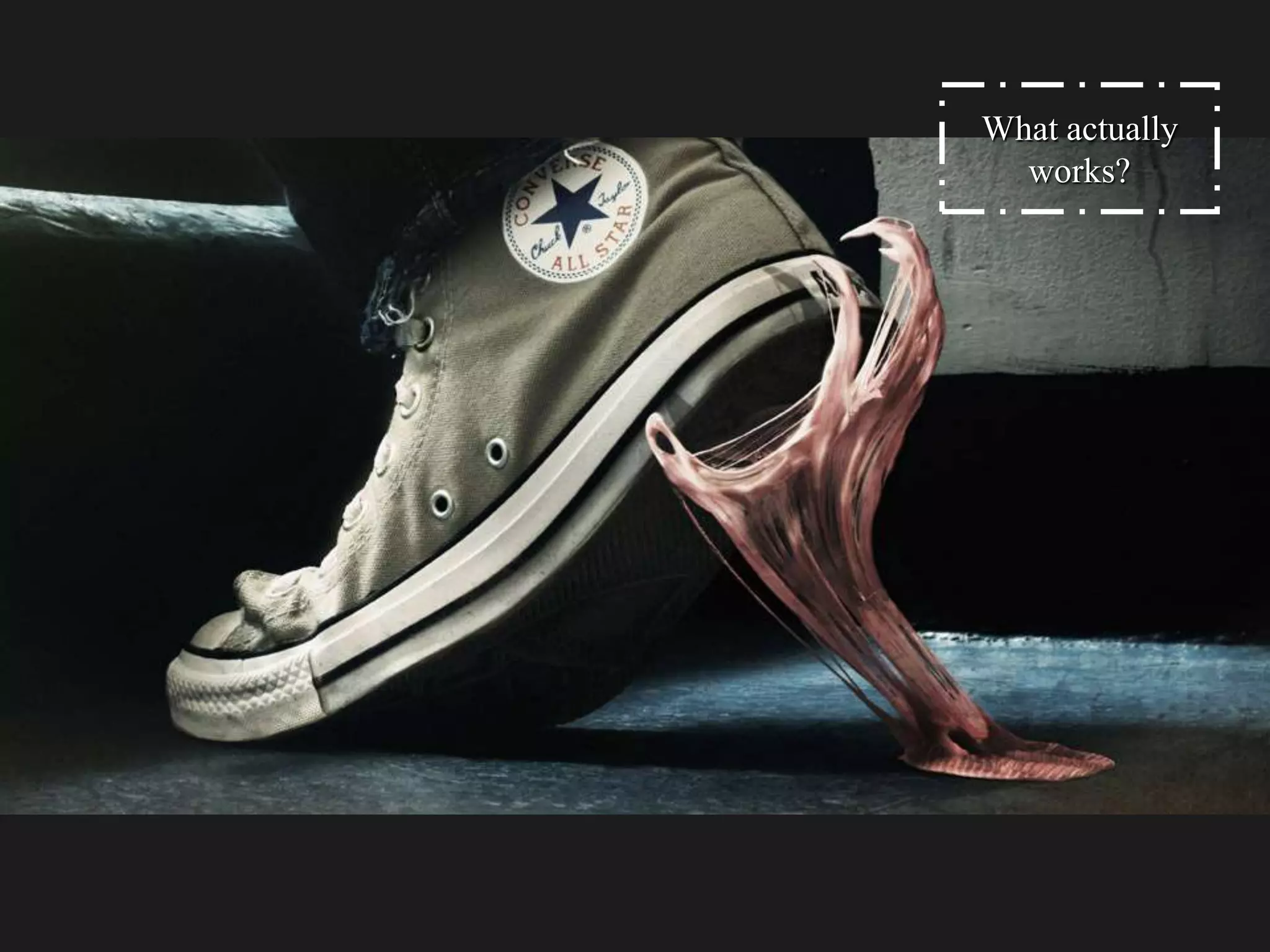 What actually
works?
 