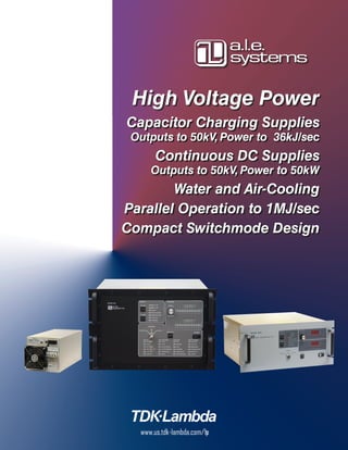 High Voltage Power
Capacitor Charging Supplies
Outputs to 50kV, Power to 36kJ/sec
Continuous DC Supplies
Outputs to 50kV, Power to 50kW
Water and Air-Cooling
Parallel Operation to 1MJ/sec
Compact Switchmode Design
www.us.tdk-lambda.com/hp
 