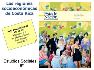 Las regiones
socioeconómicas
de Costa Rica
Estudios Sociales
6º
 