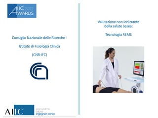 Consiglio Nazionale delle Ricerche -
Istituto di Fisiologia Clinica
(CNR-IFC)
Valutazione non ionizzante
della salute ossea:
Tecnologia REMS
 