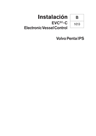 EVCEC
-C
ElectronicVesselControl
VolvoPentaIPS
Instalación
1(1)
B
 