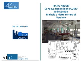 ASL CN2 Alba - Bra
PIANO ARCURI
La nuova rianimazione COVID
dell’ospedale
Michele e Pietro Ferrero di
Verduno
 