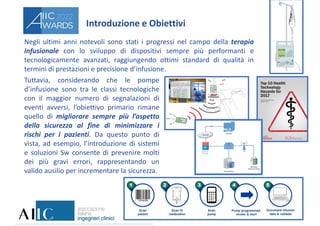 Introduzione e Obiettivi
Negli ultimi anni notevoli sono stati i progressi nel campo della terapia
infusionale con lo svil...