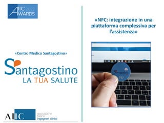«Centro Medico Santagostino»
«NFC: integrazione in una
piattaforma complessiva per
l’assistenza»
 
