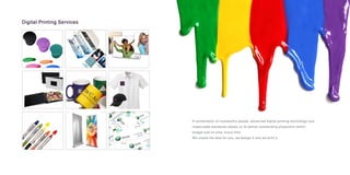 A combination of trustworthy people, advanced digital printing technology and
impeccable standards allows us to deliver outstanding production within
budget and on time, every time.
We create the idea for you, we design it and we print it.
Digital Printing Services
 