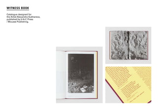 p. 11
WITNESS BOOK
Catalogue designed for
the Artist Alexandra Sukhareva,
published by V-A-C Press
/ Mousse Publishing.
 
