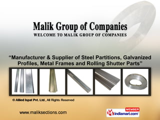 “ Manufacturer & Supplier of Steel Partitions, Galvanized Profiles, Metal Frames and Rolling Shutter Parts” 
