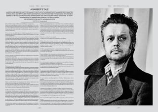 - 2 9 -
T H E I N T E R N A T I O N A LD A L E T E D W A T K I N S
Α BARBER’S TALE
ΚΑΝΕΙΣ ΑΛΛΌΣ ΔΕΝ ΕΧΕΙ ΑΝΑΠΤΥΞΕΙ ΚΑΙ ΔΙΕΥΡΥΝΕΙ ΤΑ ΌΡΙΑ ΤΗΣ ΚΌΜΜΩΤΙΚΗΣ ΓΙΑ ΑΝΔΡΕΣ ΌΣΌ Ό DALE TED
WATKINS. ΕΝΑΣ ΜΑΣΤΕΡ ΤΗΣ ΣΥΓΧΡΌΝΗΣ ΚΌΜΜΩΤΙΚΗΣ, ΠΌΥ ΧΡΗΣΙΜΌΠΌΙΕΙ ΠΑΡΑΔΌΣΙΑΚΕΣ ΤΕΧΝΙΚΕΣ BAR-
BERING ΓΙΑ ΦΤΙΑΞΕΙ ΣΥΓΧΡΌΝΑ ΛΌΥΚΣ ΕΜΠΝΕΥΣΜΕΝΑ ΑΠΌ ΤΗΝ ΕΓΓΛΕΖΙΚΗ STREET ΚΌΥΛΤΌΥΡΑ, ΤΑ ΌΠΌΙΑ
ΑΝΤΑΝΑΚΛΌΥΝ ΤΙΣ ΠΑΡΑΔΌΣΙΑΚΕΣ ΕΝΝΌΙΕΣ ΤΌΥ ΚΑΛΛΩΠΙΣΜΌΥ,
ΤΗΣ ΑΡΡΕΝΩΠΌΤΗΤΑΣ ΚΑΙ ΤΌΥ ΑΠΑΡΑΜΙΛΛΌΥ ΣΤΙΛ.
Πότεσυνειδητοποιήσατεότιθέλατεναασχοληθείτεµετηνκοµµωτική;
Μικρόςήµουνµαµµόθρεφτοςκαιέκαναό,τιµουέλεγεηµητέραµου.Όταν,λοιπόν,
µιαµέραηµητέραµουεπέστρεψεσπίτι,µουείπεότιστοµπαρµπέρικοτηςγειτονιάς
µας,τοJeevesHairdressers,έψαχνανυπάλληλο.Σκέφτηκα«Γιατίόχι;»καιπήγα.Ναι
να‘µια τώρα εδώ να δίνω συνέντευξη για τη δουλειά µου,χάρη στην προτροπή της
υπέροχηςµητέραςµου.
Τι ήταν αυτό που σας τράβηξε προς την ανδρική µπαρµπερική τέχνη ώστε να την
προτιµήσετε από τη γυναικεία κοµµωτική; Ή µήπως θέλατε ξεκάθαρα απ’την αρχή
ναγίνετεµπαρµπέρης;
∆ενήτανότιήθελακατ’ανάγκηναγίνωκουρέας,απλάµετάαπότρίαχρόνιαµαθητείας
στου Jeeves και ύστερα από µερικά χρόνια πείρας σε unisex κοµµωτήριο,κατάλαβα
ότι δε θα γινόµουν τίποτα περισσότερο από ένας µέτριος κοµµωτής. Ένας σοφός
άνδρας είπε κάποτε: «Αν κάνεις πάντοτε αυτό που πάντα έκανες, θα πάρεις αυτό
που πάντα έπαιρνες». Και εγώ δεν ήθελα να περάσω την υπόλοιπη ζωή µου στη
µετριότητα… Επίσης,έβλεπα ότι η µπαρµπερική ήταν ένας αναξιοποίητος κλάδος
της κοµµωτικής που θα µπορούσα να εξερευνήσω και να κατακτήσω,γιατί όλοι οι
κοµµωτέςστρεφόντουσανπροςτηγυναικείακοµµωτική,θεωρώνταςότιηµπαρµπερική
δεν ήταν συναρπαστική ή κουλ. Έτσι,στα 28 µου χρόνια αποφάσισα να ξεκινήσω
τα πάντα απ’την αρχή.Αποφάσισα να σπρώξω τον εαυτό µου,για να δω µέχρι πού
µπορώ να φτάσω,γιατί δεν ήθελα να είµαι µέτριος πια,ήθελα να γίνω ο καλύτερος.
Καιθέλονταςναµάθωαπ’τουςκαλύτερους,είχατηνευτυχίαναεργοδοτηθώ-καινα
ξανα-µαθητεύσω-στον VidalSassoon.
Πώςήτανηεµπειρίατουναδιδάσκεσαιαπόκάποιονπουθεωρείταιεκτωνπρωτοπόρων
τηςµοντέρναςκοµµωτικής;
Ναδιευκρινίσω,πρώτα,ότιδενείχατηντύχηναδουλέψωπλάισ’αυτόντονσπουδαίο
άνδρα.Ωστόσο,ηθητείαµουσταVidalSassoonήτανµιαεµπειρίαπουδεθ’αντάλλαζα
µε τίποτα στον κόσµο.Τότε ήταν που ξεκίνησα να θεωρώ τον εαυτό µου «τεχνίτη».
Γιατίµουέµαθεναβλέπωταµαλλιάµεάλλοµάτικαιναπροσεγγίζωτηνκοµµωτική
µεάλληπροοπτική.
Εξηγήστεµαςλίγοτηνπροσέγγισήσας.
Αςχρησιµοποιήσουµεγιαπαράδειγµατηραπτική.Χρειάζεστεένακοστούµι.Μπορείτε
νααγοράσετεέναµε£30απόέναµαγαζίήναπληρώσετε£3000σεένανκαλόράφτη.
Καιταδύοκοστούµιαθαεξυπηρετήσουντοσκοπότους,αλλάυπάρχειδιαφορετική
προσέγγιση στη δηµιουργία του καθενός.Το χειροποίητο κοστούµι έχει γίνει από
έναν τεχνίτη,κάποιον που καταλαβαίνει από υφάσµατα,αντιλαµβάνεται καλύτερα
τοανθρώπινοσώµα,έχειµάθειπώςµεέναρούχοµπορείνααλλάξειτηνεικόναενός
άνδρα προς το καλύτερο.Με την ίδια φιλοσοφία εργάζεται κι ένας καλός τεχνίτης
µπαρµπέρης:Καταλαβαίνειπούβρίσκεταιηλεπτοµέρεια,γνωρίζειγιατιςδιάφορες
υφέςτωνµαλλιών,έχειαντίληψητουσχήµατοςτηςκεφαλήςκιέτσιµπορείνακάνει
τοκατάλληλοκούρεµαπουθακολακεύειτονπελάτητου.
Κάποιοι,ωστόσο,θεωρούν ότι η µπαρµπερική είναι πολύ πιο εύκολη και όχι τόσο
σύνθετητέχνηόσοηκοµµωτική.Εσείςπώςαπαντάτεσ’αυτό;
Καιοιδύοειδικότητεςαπαιτούναφοσίωσηκαικάποιοςπρέπειναδιαθέτεικαιταλέντο
και ικανότητες να τις πετύχει.Κατά τη γνώµη µου,η κοµµωτική και η µπαρµπερική
είναιισότιµες,απλάέχουνδιαφορετικάπεδίαεξειδίκευσης.
Πώςθαχαρακτηρίζατετοστιλτηςδικήςσαςµπαρµπερικής;
Cool Britannia! Εγγλέζικο µέχρι το κόκκαλο. Με εµπνέει πολύ η εγγλέζικη street
κουλτούρα, γιατί έχει πολύ στιλ και δηµιουργεί συνεχώς νέα ρεύµατα. ∆είτε για
παράδειγµα τη λονδρέζικη υποκουλτούρα των Mod των 50s και ταTon-up boys της
ίδιαςεποχής.Μετονίδιοτρόπο,ταdancehallsµαςέφεραναργότεραταRudeBoys,η
Skaσκηνήγέννησετουςσκίνχεντήsuede-headsόπωςτουςλέµε,ηντίσκοδηµιούργησε
ταsoulboys,τα70sµαςέφερανταPerryBoys,τα80sγέννησαντουςNewRomantics
και πάει λέγοντας… Όλα αυτά τα ρεύµατα έχουν µια ισχυρή αίσθηση ταυτότητας.
Κιεγώεµπνέοµαιαπόο,τιδήποτεέχειψυχήκαιφέρνειπίσωτουµιακληρονοµιά.
∆ηλώνετε,επίσης,υπέρµαχοςτουπροσωπικούστιλ.Πώςκαταφέρνετενασυνδυάζετε
ό,τι εµπνέει εσάς µε τις τάσεις της µόδας αλλά και τις προσωπικές ανάγκες του
πελάτησας;
Ένας καλός µπαρµπέρης ξέρει πως το σωστό δεν είναι ν’ακολουθεί τη µόδα κατά
γράµµα,αλλάνααναδεικνύειτοπροσωπικόστιλτουπελάτητου.Ξέρειναλαµβάνει
σωστάτηνεικόναπουοπελάτηςτουθέλειναβγάλειπροςταέξωκαιποιαµηνύµατα
αυτή η εικόνα θα πρέπει να στέλλει προς τον υπόλοιπο κόσµο. Έτσι κι εγώ ως
επαγγελµατίας προσπαθώ να κατανοήσω ποιος είναι ο πελάτης µου και ποιο λουκ
είναικατάλληλογιαεκείνον.Ανηέγνοιαµουείναινατουκάνωτοπιοτρέντικούρεµα,
θαείναισανναπροσπαθώναχωρέσωένατετράγωνοτούβλοµέσααπόµιαστρογγυλή
τρύπα.Το οποίο είναι εντελώς λάθος.Εκτός,φυσικά,ο πελάτης µου είναι σκλάβος
τηςµόδας.
Ποιοείναιτοαγαπηµένοσαςκούρεµα;
Ο,τιδήποτεέχειστιλκαιψυχή.Καιείναιβγαλµένοαπ’τοδρόµο.
Υπάρχει,όµως,κάποιοκούρεµαπουεύχεστεναµηνείχεεµφανιστείποτέ;
Τακουρέµατα,καλάήκακά,είναιµιααντανάκλασητηςσυγκεκριµένηςεποχής.Εγώ
θεωρώ τον εαυτό µου βοσκό,δεν µε ενδιαφέρει τι κάνουν τα υπόλοιπα πρόβατα.Η
γνώµηµουείναιπως«οπελάτηςδενέχειποτέδίκιο». Έτσι,αναυτόπουζητάειδεν
είναικαλό,απλάδεντοκάνω.
Συνήθωςοιµπαρµπέρηδεςµισούνταµακριάµαλλιάστουςάνδρες.Εσείς;
∆εν έχω κάθετη άποψη γι’αυτό.Αν τα µακριά µαλλιά αναδεικνύουν αυτό που είναι
καιτουπάνε,τότεείµαιµέσα.
Έχονταςταξιδέψεισ’όλοντονκόσµο,έχετεδιαπιστώσειανοιάνδρεςπροσεγγίζουν
τοθέµα«µαλλιά/κούρεµα»διαφορετικάαπόµέροςσεµέρος;
Αυτό που έχω διαπιστώσει είναι πως εµείς οι άνδρες είµαστε απλά πλάσµατα και
όπουκιανκατοικούµε,θέλουµεναφαινόµαστεκουλκαισέξι,ώστεναπροσελκύουµε
τοταίριµας.
Εκτόςαπόφηµισµένοςκοµµωτής,είστεπαράλληλακιέναςπεριζήτητοςδάσκαλος.
Τισαςέκανεναθέλετεναµεταδώσετετιςγνώσειςσας;
Ηδιδασκαλίαείναικάτιπουέρχεταικαισαςβρίσκειαπόµόνητης.Ότανκαταλάβετε
ότι έχετε αρκετές γνώσεις και ικανότητες,σας έρχεται µια φυσική προτροπή να τις
µεταδώσετεκαινατιςµοιραστείτεµεάλλους.
Καιποιοείναιτοπρώτοπράγµαπουµαθαίνετεστουςµαθητέςσας;
Να καταλάβουν ποιος είναι ο πελάτης τους.Να µελετήσουν τις διάφορες «φυλές»
ανθρώπων και να µάθουν τους κανόνες που διέπουν την κάθε «φυλή» ως προς την
εικόνα και το παρουσιαστικό,ώστε να χαρίσουν στον πελάτη τους το κούρεµα που
θασυνάδειµετουςκανόνεςτης«φυλής»του.
Σ΄ αυτό το πλαίσιο, έχετε δηµιουργήσει το «City•boy». Μιλήστε µας γι’ αυτό το
πρότζεκτ.
Είναιµιασειράαπόεκπαιδευτικάdvdγιαανδρικάκουρέµατα,µετηχρήσητεχνικών
haircuttingκαιhairstylingπουέχωαναπτύξειστηδιάρκειατηςσταδιοδροµίαςµου.
Όλαταβίντεοέχουνδηµιουργηθείµετοκόνσεπτ«step-by-step»καιόλασυνοδεύονται
απόεπεξηγηµατικάγραφιστικάκαιάλλασυναφήβοηθήµατα,πουδείχνουνπώςνα
πετύχεικανείςταδιάφοραανδρικάλουκ.
Πρόσφατα,απόότιδιάβασα,τοπρότζεκτ«City•Boy»απέκτησεκαιiPhoneApp.
Ναι,το «City•Boy BarberingApp» ήταν η φυσική ακολουθία του αρχικού πρότζεκτ
καιπολύσύντοµαθαυπάρξεικαιAndroidέκδοση.Μέσωτωνεφαρµογώναυτών,θα
µπορείκανείςναέχειπρόσβασησταεκπαιδευτικάtutorialsµουόπουκιανβρίσκεται.
Μου αρέσει η τεχνολογία και προσπαθώ να τη χρησιµοποιώ όσο καλύτερα µπορώ
γιαναµοιράζοµαιτηντέχνητηςκοµµωτικήςπουτόσοαγαπώ.
Προς ποια κατεύθυνση βλέπετε ότι θα κινηθεί η κοµµωτική,ως τέχνη,στα επόµενα
χρόνια;
Γιαµέναηκοµµωτικήδενείναιτέχνη(art),είναιµιαδεξιότητα(craft).Γι’αυτόκιεγώ
λέωπωςείµαιπερισσότεροτεχνίτης,παράκαλλιτέχνης.Ποιοςξέρειτιεπιφυλάσσειτο
µέλλονγιατηνκοµµωτική…Εγώτοµόνοπουξέρωότιηκοµµωτικήείναιµιαυπέροχη
τέχνηπουµπορείναείναιτόσοσυναρπαστικήόσοεσείςµπορείτενατηνκάνετε...
- 2 8 -
WRITTEN BY Marianna Karavalli
 