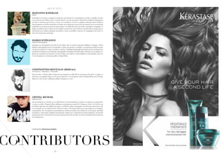 H A I R  E T C .H A I R  E T C .
- 6 -
CONTRIBUTORS
ΜΑΡΙΑΝΝΑ ΚΑΡΑΒΑΛΗ
ΗΑRRIS KYPRIANOU
CONSTANTINO KOUYIALIS (MilkCart)
Editor
Fashion Photographer
Art Director / Illustrator / Storyteller
Ανακάλυψε ότι της άρεσε το γράψιµο στο δηµοτικό, όταν ζητούσε απ’ τους δασκάλους να πάρει το τετράδιο στο σπίτι
για να τελειώσει την έκθεση, αφού η σχολική ώρα δεν της ήταν ποτέ αρκετή. Μεγαλώνοντας βρήκε ενδιαφέρουσα
την ιδέα να παιδεύεται µια ζωή µε τις λέξεις, έτσι αποφάσισε να κάνει το γράψιµο επάγγελµα. Αφού σπούδασε
δηµοσιογραφία στη Γαλλία επέστρεψε στην Κύπρο όπου εργάστηκε για πάνω από µια δεκαπενταετία στα καλύτερα
περιοδικά, ως συντάκτης και µετά ως αρχισυντάκτης. Στο HAIRETC κάνει και τα δύο, γιατί βρίσκει ενδιαφέρον να
γράφει για µόδα και τέχνες χωρίς να είναι ειδήµων σε κανένα απ’ αυτά.Λατρεύει το µιλιτέρ χακί ως χρώµα (και ως
στάση ζωής) και ο,τιδήποτε φτιαγµένο από denim. Σ’ αυτές τις αποδίδει το γεγονός ότι τα γραφόµενά της τείνουν να
έχουν ένα στρατιωτικό casual ύφος.
Ζωγράφιζε και φωτογράφιζε από παιδί. Κι όταν ήρθε η ώρα να επιλέξει επάγγελµα, βρέθηκε σε δίληµµα. «Τελικά
διάλεξα τη φωτογραφία γιατί µε εντυπωσιάζει ο τρόπος που µπορείς να αλλάξεις το αποτέλεσµα αλλάζοντας µόνο
ένα από τα στοιχεία της: το φως, το location, το φόντο». Σπούδασε φωτογραφία στηνΑγγλία και έχει συνεργαστεί µε
περιοδικά στην Κύπρο και στο εξωτερικό, φωτογραφίζοντας δεκάδες editorials µόδας. Ορόσηµο για την καριέρα του,
θεωρεί την αναγνώριση της δουλειάς του από τηVogue, όταν κέρδισε το πρώτο βραβείο για φωτογράφους κάτω των
25, που διοργάνωσε η συντακτική οµάδα τηςVogue Hellas.
Όταν λέω κάτι, ο,τιδήποτε, θέλω να ξέρω από που προέρχεται η κάθε λέξη σε µια πρόταση. Μ’ αρέσει να γράφω, να
παλεύω και να ζωγραφίζω.Τώρα, µε ποια σειρά, ακόµα δεν το ´χω αποφασίσει.Αγαπώ τη Μαρία Κάλλας και τη Σωτηρία
Μπέλλου το ίδιο, και δεν αισθάνοµαι καθόλου διχασµένος γι’ αυτό.
CONTRIBUTORS
CRYSTAL MICHAEL
Makeup Artist
Αφού ολοκλήρωσε τις σπουδές της στο Illustration, η Crystal ανακάλυψε τη µεγάλη της αγάπη για το µακιγιάζ και
το χώρο της µόδας. Παρακολούθησε µαθήµατα επαγγελµατικού µακιγιάζ σε διάφορες σχολές του Λονδίνου και
ακολούθως εργάστηκε εκεί λαµβάνοντας µέρος σε επιδείξεις µόδας, φωτογραφίσεις και θεατρικές παραστάσεις. Με
την επιστροφή της στην Κύπρο άνοιξε το δικό της studio, τοThe Beauty Parlour και τώρα εργάζεται ως ελεύθερος
επαγγελµατίας. Έχει συνεργαστεί µε καταξιωµένους σχεδιαστές µόδας από τη Κύπρο και το εξωτερικό, περιοδικά
και εκδόσεις, τηλεοπτικούς σταθµούς και παραγωγές. Θεωρεί πως το µακιγιάζ είναι τρόπος έκφρασης, ένα παιγνίδι
χωρίς όρια που έχει τη δυνατότητα να πει µια ιστορία και αυτό είναι που κάνει την τέχνη του µακιγιάζ τόσο γοητευτική
και συναρπαστική.
COVER PHOTO STELIOS KALLINIKOU
 