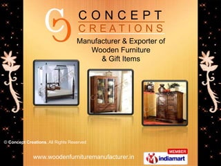 Manufacturer & Exporter of
                                      Wooden Furniture
                                         & Gift Items




© Concept Creations, All Rights Reserved


              www.woodenfurnituremanufacturer.in
 