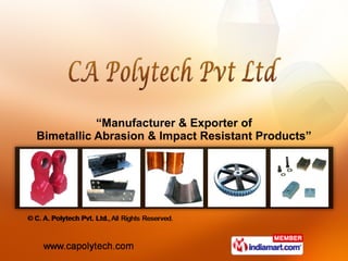 “ Manufacturer & Exporter of Bimetallic Abrasion & Impact Resistant Products” 