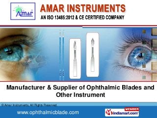 Manufacturer & Supplier of Ophthalmic Blades and
                   Other Instrument
© Amar Instruments, All Rights Reserved.

           www.ophthalmicblade.com
 