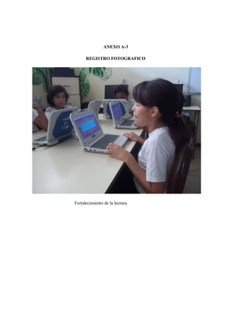 ANEXO A-3
REGISTRO FOTOGRAFICO
Fortalecimiento de la lectura.
 