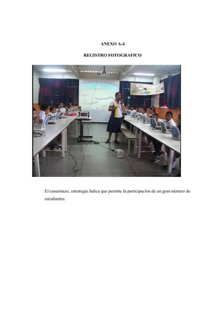 ANEXO A-4
REGISTRO FOTOGRAFICO
El canaimazo, estrategia lúdica que permite la participación de un gran número de
estudiantes.
 