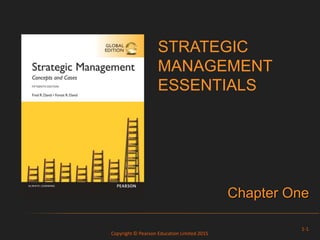 Copyright © Pearson Education Limited 2015
STRATEGIC
MANAGEMENT
ESSENTIALS
1-1
Chapter One
 