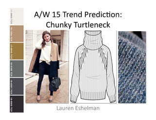 A/W	
  15	
  Trend	
  Predic/on:	
  	
  
Chunky	
  Turtleneck	
  
Lauren	
  Eshelman	
  
 