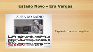 Expansão da rede hospitalar
Estado Novo – Era Vargas
 