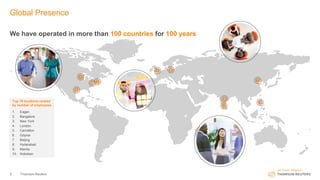 5 Thomson Reuters
Global Presence
Top 10 locations ranked
by number of employees
1. Eagan
2. Bangalore
3. New York
4. London
5. Carrollton
6. Gdynia
7. Beijing
8. Hyderabad
9. Manila
10. Hoboken
We have operated in more than 100 countries for 100 years
1
10
3
4 6
7
2
8
9
5
 