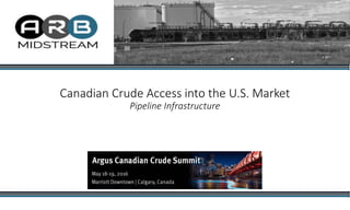 Canadian Crude Access into the U.S. Market
Pipeline Infrastructure
 