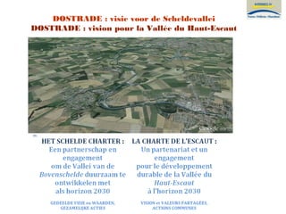 1
DOSTRADE : visie voor de Scheldevallei
DOSTRADE : vision pour la Vallée du Haut-Escaut
 