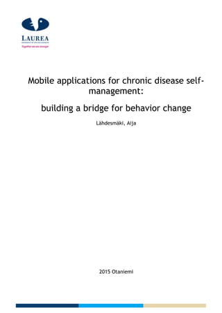 Mobile applications for chronic disease self-
management:
building a bridge for behavior change
Lähdesmäki, Aija
2015 Otaniemi
 