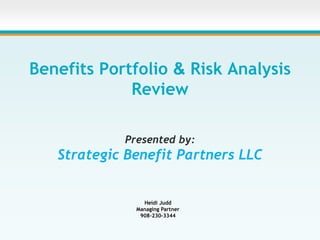 Benefits Portfolio & Risk Analysis
Review
Presented by:
Strategic Benefit Partners LLC
Heidi Judd
Managing Partner
908-230-3344
 