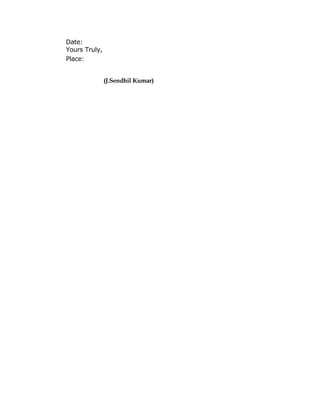 Date:
Yours Truly,
Place:
(J.Sendhil Kumar)
 