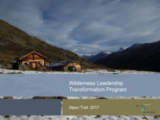 Alpen Trail 2017
Wilderness Leadership
Transformation Program
 