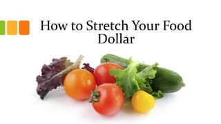 How to Stretch Your Food
Dollar
 