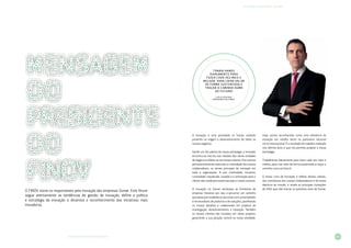 05
MENSAGEM DO PRESIDENTE DO FINOV
LIVRO DE INOVAÇÃO NO RETALHO 2014
A inovação é uma prioridade na Sonae, estando
presente na origem e desenvolvimento de todos os
nossos negócios.
Sendo um dos pilares da nossa estratégia, a inovação
encontra-se inscrita nas missões das várias unidades
denegócioereflete-senosnossosvalores.Procuramos
permanentemente estimular a criatividade dos nossos
colaboradores, os atores principais da inovação em
toda a organização. A sua criatividade, iniciativa,
curiosidade, inquietude, ousadia e a orientação para o
cliente são condições essenciais para o nosso sucesso.
A inovação na Sonae extravasa as fronteiras da
empresa. Estamos por isso a percorrer um caminho
que passa por estabelecer parcerias com universidades
e fornecedores de produtos e de soluções, partilhando
os nossos desafios e colaborando em projetos de
investigação, desenvolvimento e inovação. Também
os nossos clientes são incluídos em vários projetos,
garantindo a sua posição central na nossa atividade.
Hoje, somos reconhecidos como uma referência da
inovação em retalho tanto no panorama nacional
como internacional. É o resultado do trabalho realizado
nos últimos anos e que nos permite projetar a nossa
estratégia.
Trabalhamos diariamente para fazer cada vez mais e
melhor, para criar valor de forma sustentada e traçar o
caminho rumo ao futuro!
O nosso Livro de Inovação é reflexo destes valores,
dos contributos dos nossos colaboradores e da nossa
abertura ao mundo, e revela as principais inovações
de 2014 que irão marcar os próximos anos da Sonae.
Trabalhamos
diariamente para
fazer cada vez mais e
melhor, para criar valor
de forma sustentada e
traçar o caminho rumo
ao futuro!
Luís Filipe Reis
Presidente do FINOV*
O FINOV reúne os responsáveis pela inovação das empresas Sonae. Este fórum
segue atentamente as tendências de gestão de inovação, define a política
e estratégia de inovação e dinamiza o reconhecimento das iniciativas mais
inovadoras.
 