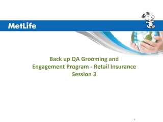 1
Back up QA Grooming and
Engagement Program - Retail Insurance
Session 3
 