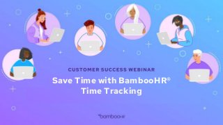 Save Time with BambooHR®
Time Tracking
 