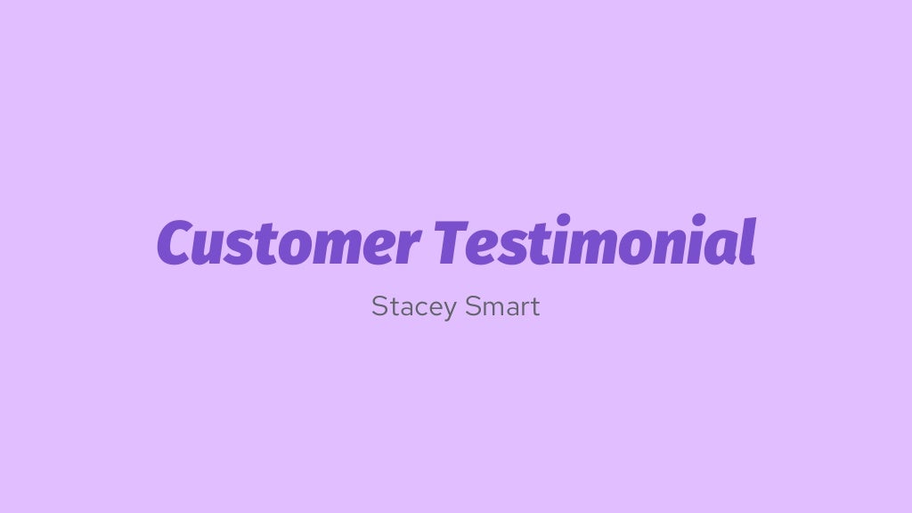 Customer Testimonial
Stacey Smart
 