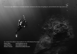 There is a huge difference in mindset between someone who has a lot going on, and someone who has a lot to do 
To contact the editors responsible for the ATIS Market Roundup: 
Oliver Ward wardos@aston.ac.uk 
Joel Ntamirira ntamirjl@aston.ac.uk 
Sharan Thampi sharanthampi@gmail.com 
