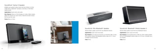 2322
SoundDock®
Series III Speaker
Enables your guests to play music from any iPhone®
or iPod®
model with a Lightning™ connector, and enjoy it with Bose®
quality sound.
Applications Guest rooms and suites.
Key Features iPhone or iPod charges as it plays. Sleek, slender
design fits almost any room’s decor. Remote provides control
from across the room.
Colors Black or Silver.
SoundLink®
Mini Bluetooth®
Speaker
Delivers Bose®
quality sound from any Bluetooth device.
Applications Guest rooms and suites.
Key Features Full, natural sound from an extremely light (1.5 lbs.)
and compact design. Rechargeable battery plays up to 7 hours.
Available security bracket.
Color Silver.
SoundLink®
Bluetooth®
Mobile Speaker II
Delivers Bose quality sound from any Bluetooth device.
Applications Guest rooms and suites.
Key Features Sound performance unlike any other mobile speaker
this size. Rechargeable battery plays up to 8 hours. Available secu-
rity bracket.
Color Silver.
 