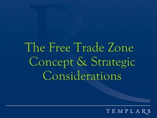 The Free Trade Zone
Concept & Strategic
Considerations
 